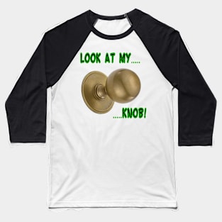 Look At My (Door) Knob! Baseball T-Shirt